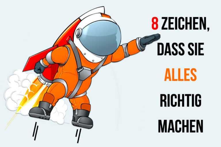 8 Zeichen, dass Sie alles richtig machen