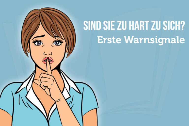 Zu hart zu sich? 6 Signale, dass Sie umdenken sollten