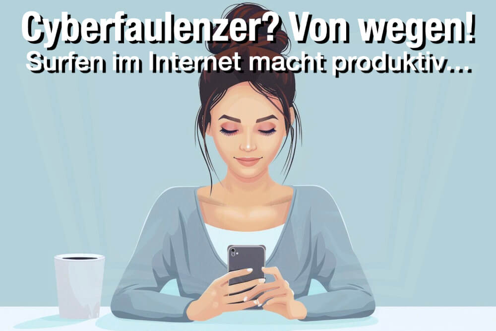 Cyberfaulenzer? Surfen im Job macht produktiv!
