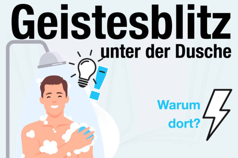 Geistesblitz unter der Dusche: Warum gerade dort?