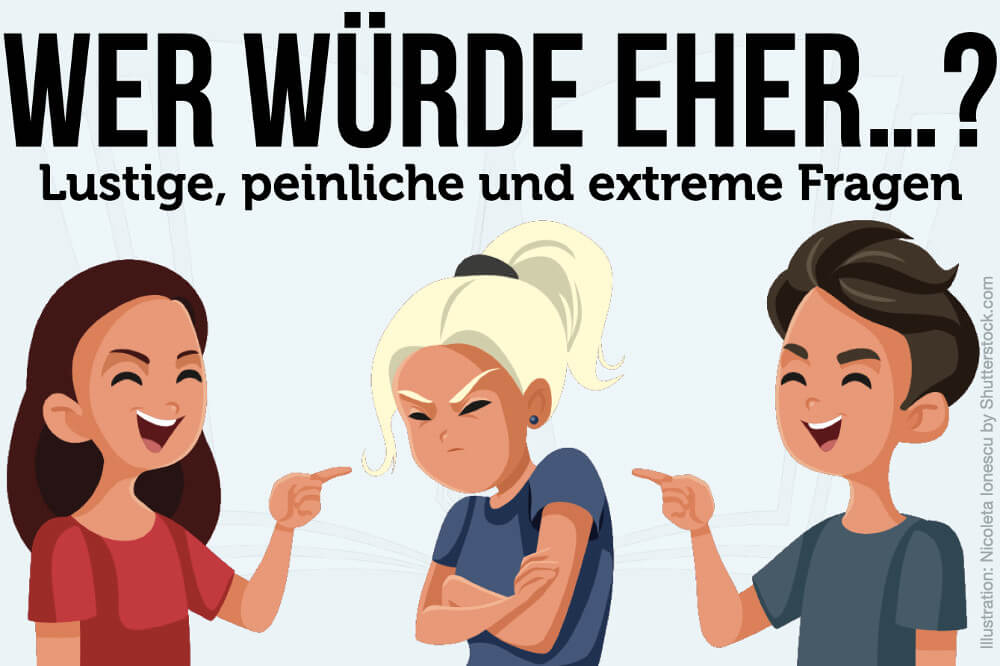 Wer würde eher Fragen: Extrem lustig, peinlich & tiefgründig